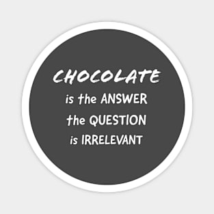 Chocolate is the Answer Magnet